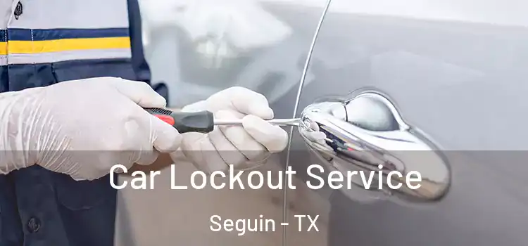  Car Lockout Service Seguin - TX