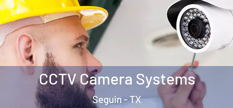 CCTV Camera Systems Seguin - TX