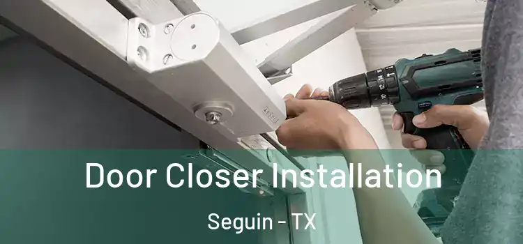  Door Closer Installation Seguin - TX