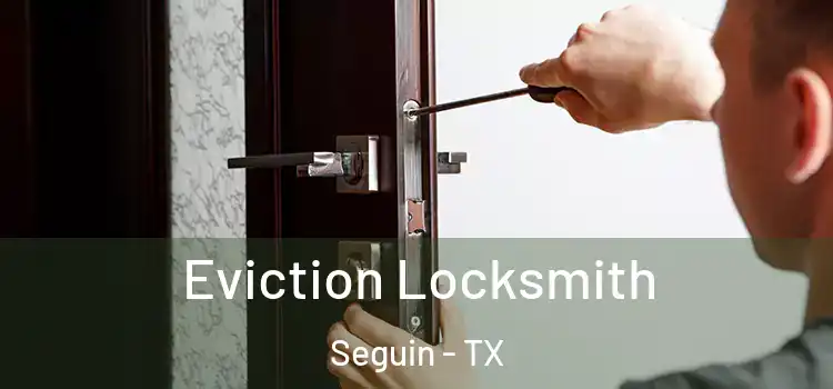Eviction Locksmith Seguin - TX