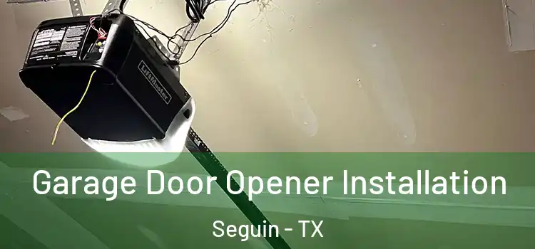  Garage Door Opener Installation Seguin - TX