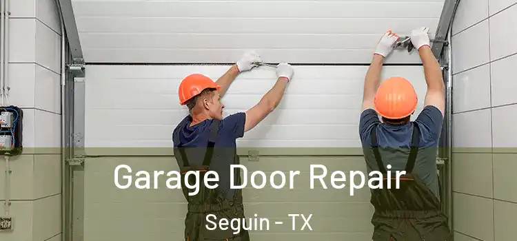  Garage Door Repair Seguin - TX