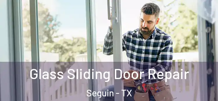 Glass Sliding Door Repair Seguin - TX