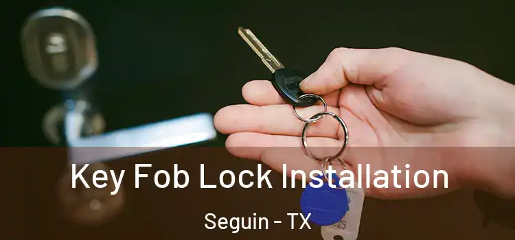  Key Fob Lock Installation Seguin - TX