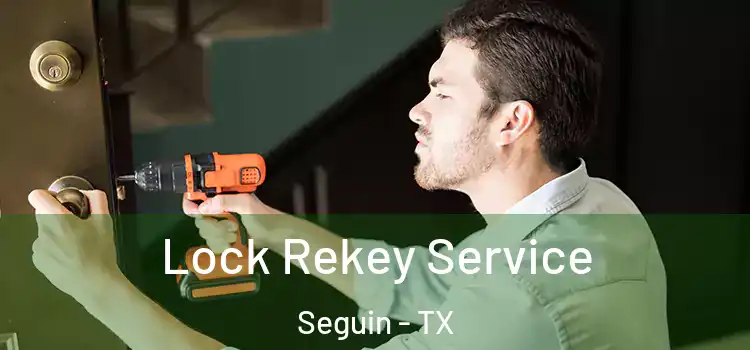 Lock Rekey Service Seguin - TX