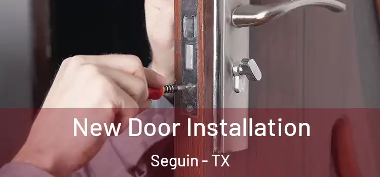 New Door Installation Seguin - TX
