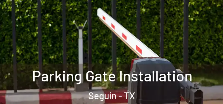  Parking Gate Installation Seguin - TX