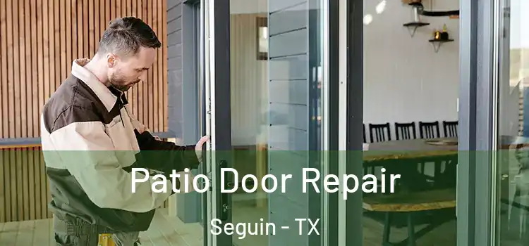 Patio Door Repair Seguin - TX