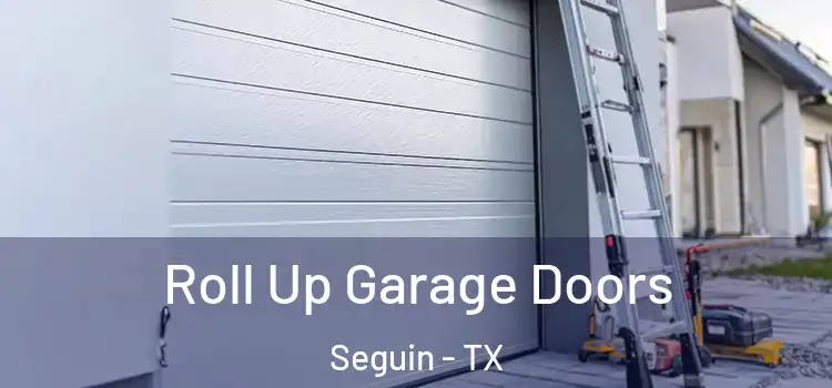  Roll Up Garage Doors Seguin - TX