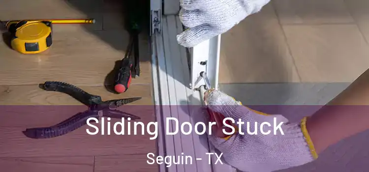 Sliding Door Stuck Seguin - TX