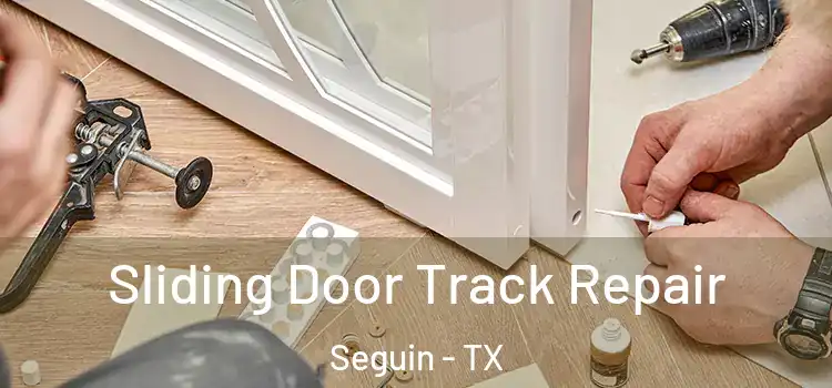 Sliding Door Track Repair Seguin - TX