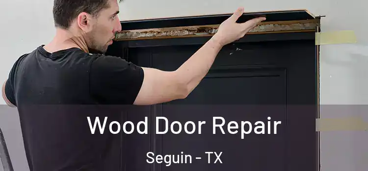 Wood Door Repair Seguin - TX